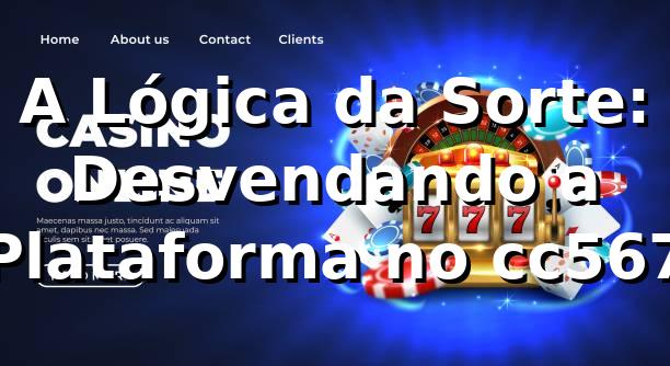 A Lógica da Sorte: Desvendando a Plataforma no cc567 🎲